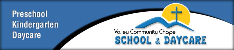 VALLEY COMMUNITY CHAPEL SCHOOL AND DAYCARE