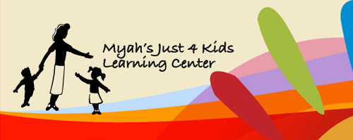 MYAH'S JUST 4 KIDS LEARNING CENTER